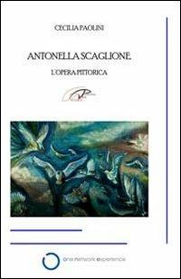 Antonella Scaglione. L'opera pittorica - copertina