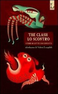 The clash-Lo scontro. Storie di lotte e di conflitti - copertina