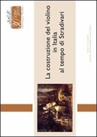 La costruzione del violino in Italia al tempo di Stradivari. Ediz. multilingue - F. Ascolese Aniello,Gianpaolo Gregori,Tullio Pigoli - copertina