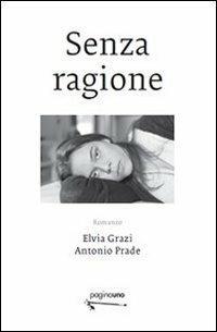 Senza ragione - Elvia Grazi,Antonio Prade - copertina