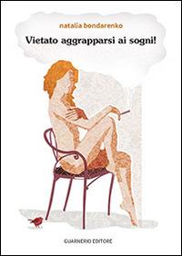 Vietato aggrapparsi ai sogni! - Natalia Bondarenko - copertina