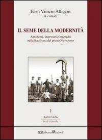 Il seme della modernità. Agronomi, impresari e mezzadri nella Basilicata del primo Novecento - Enzo Vinicio Alliegro - copertina