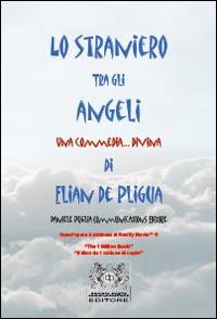 Lo straniero tra gli angeli. Una commedia... divina - Elian De Pligua - copertina