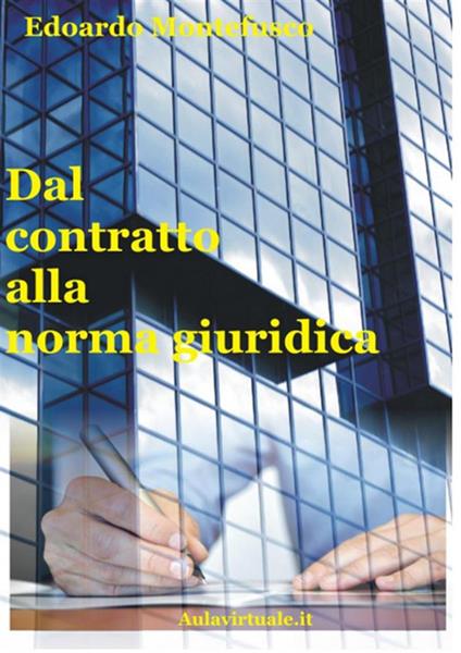 Dal contratto alla norma giuridica. Il sistema giuridico e i rapporti tra privati - Edoardo Montefusco - ebook