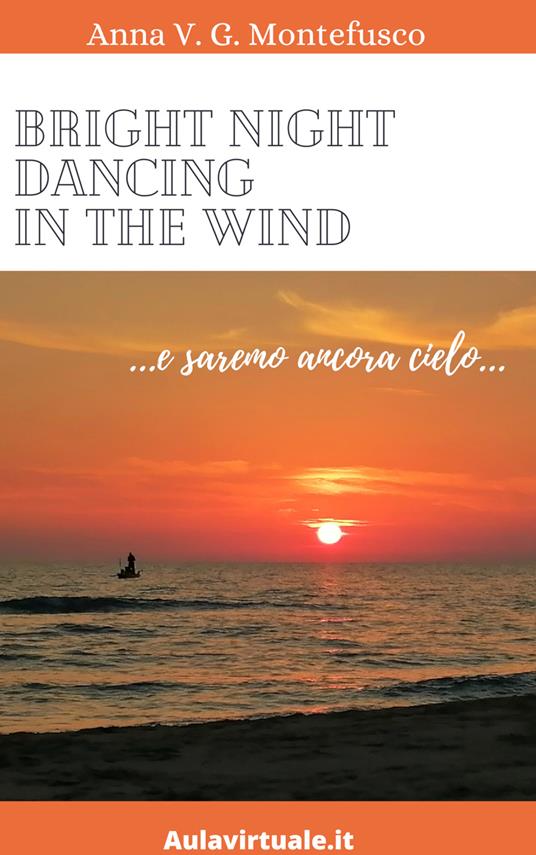 Bright night dancing in the wind ...e saremo ancora cielo... - Anna V. G. Montefusco - ebook