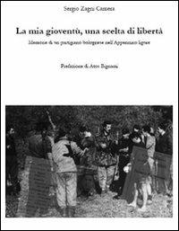 La mia gioventù, una scelta di libertà. Memorie di un partigiano bolognese nell'Appennino ligure - Camera - copertina