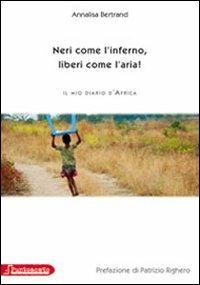 Neri come l'inferno, liberi come l'aria. Il mio diario d'Africa - Annalisa Bertrand - copertina