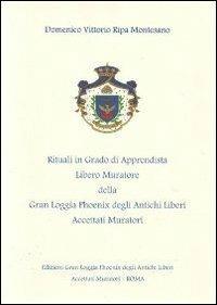 Rituali in grado di Apprendista Libero Muratore della Gran Loggia Phoenix degli antichi Liberi accettati Muratori - Domenico V. Ripa Montesano - copertina