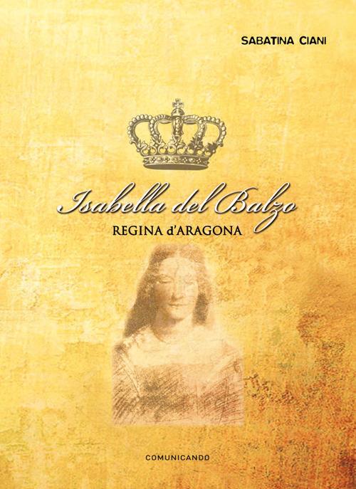 Isabella del Balzo. Regina d'Aragona - Sabatina Ciani - copertina