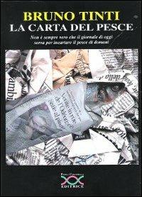 La carta del pesce. Non è sempre vero che il giornale di oggi serva per incartare il pesce di domani - Bruno Tinti - copertina