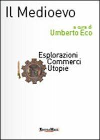 Il Medioevo. Esplorazioni, commerci, utopie - copertina