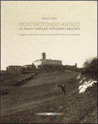 Monterotondo antico. 100 anni di cartoline, fotografie e racconti - Franco Cenci - copertina