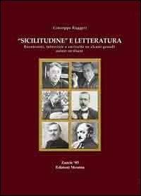 «Sicilitudine» e letteratura. Recensioni, interviste e curiosità su alcuni grandi autori siciliani - Giuseppe Ruggeri - copertina