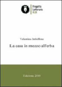 La casa in mezzo all'erba - Valentina Imbellone - copertina