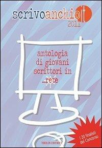 Scrivoanchio.it 2011. Antologia di giovani scrittori in... rete - copertina