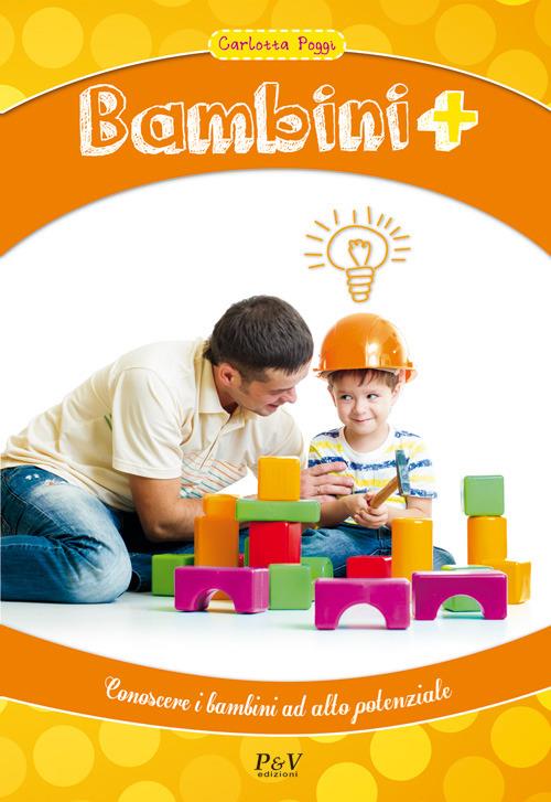 Bambini +. Conoscere i bambini ad alto potenziale - Carlotta Poggi - copertina