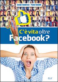 C'è vita oltre Facebook? - Sergio Calabrese,Paolo Comolli - copertina