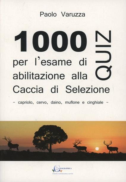 Mille quiz per l'esame di abilitazione alla caccia di selezione. Capriolo, muflone, daino, cervo e cinghiale - Paolo Varuzza - copertina