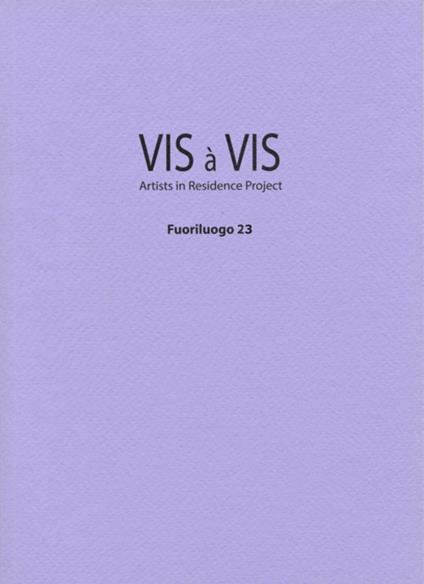 Vis à vis. Fuoriluogo. Artists in Residence Project. Vol. 23 - Paolo Borrelli,Fausto Colavecchia,Matteo Innocenti - copertina