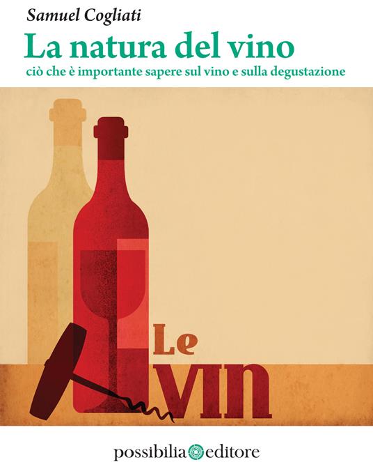 La natura del vino. Ciò che è importante sapere sul vino e sulla  degustazione - Cogliati, Samuel - Ebook - EPUB2 con DRMFREE | IBS