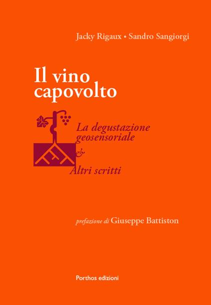 Il vino capovolto. La degustazione geosensoriale e altri scritti - Jacky Rigaux,Sandro Sangiorgi - copertina