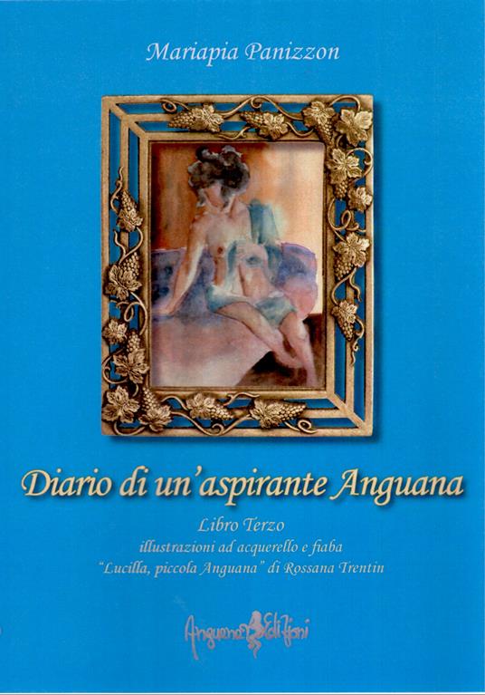 Diario di un'aspirante Anguana. Libro terzo-«Lucilla, piccola Anguana» - Mariapia Panizzon,Rossana Trentin - copertina