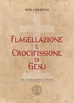 Flagellazione e crocifissione di Gesù. Tra narrazione e storia