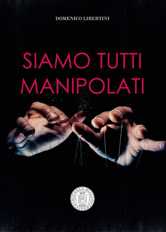 Siamo tutti manipolati - Domenico Libertini - copertina