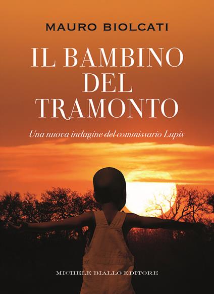 Il bambino del tramonto. Una nuova indagine del commissario Lupis - Mauro Biolcati - copertina