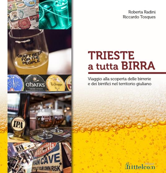 Trieste a tutta birra. Viaggio alla scoperta delle birrerie e dei birrifici del territorio giuliano - Riccardo Tosques - copertina