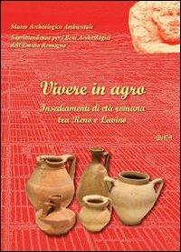 Vivere in agro. Insediamenti di età romana tra Reno e Lavino - copertina