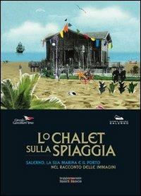 Lo chalet sulla spiaggia. Salerno, la sua marina e il porto nel racconto delle immagini. Ediz. illustrata - copertina