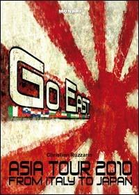 Go east. Asia tour 2010 from Italy to Japan - Christian Ruzzarin - copertina