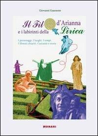 Il filo d'Arianna e i labirinti della lirica. I personaggi, i luoghi, i tempi. Libretti chiariti, curiosità e storie - Giovanni Guazzone - copertina