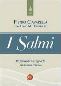 I salmi. Un invito ad un rapporto più intimo con Dio - Pietro Ciavarella,David Howard - copertina