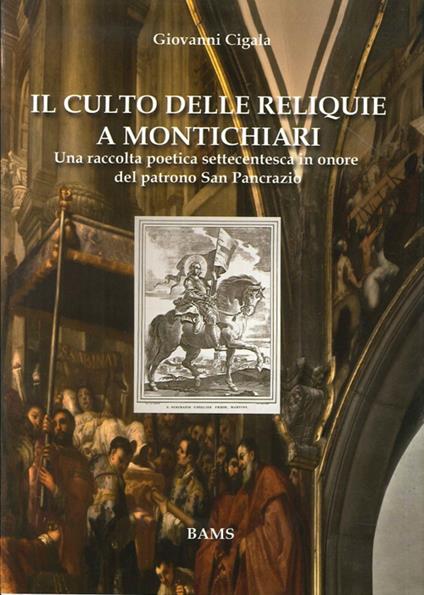 Il culto delle reliquie a Montichiari. Una raccolta poetica settecentesca in onore del patrono san Pancrazio - Giovanni Cigala - copertina