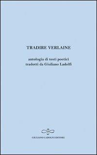 Tradire Verlaine. Antologia di testi poetici - Paul Verlaine - copertina