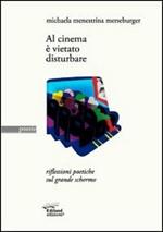 Al cinema è vietato disturbare. Riflessioni poetiche sul grande schermo