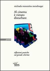 Al cinema è vietato disturbare. Riflessioni poetiche sul grande schermo - Michaela Menestrina Merseburger - copertina