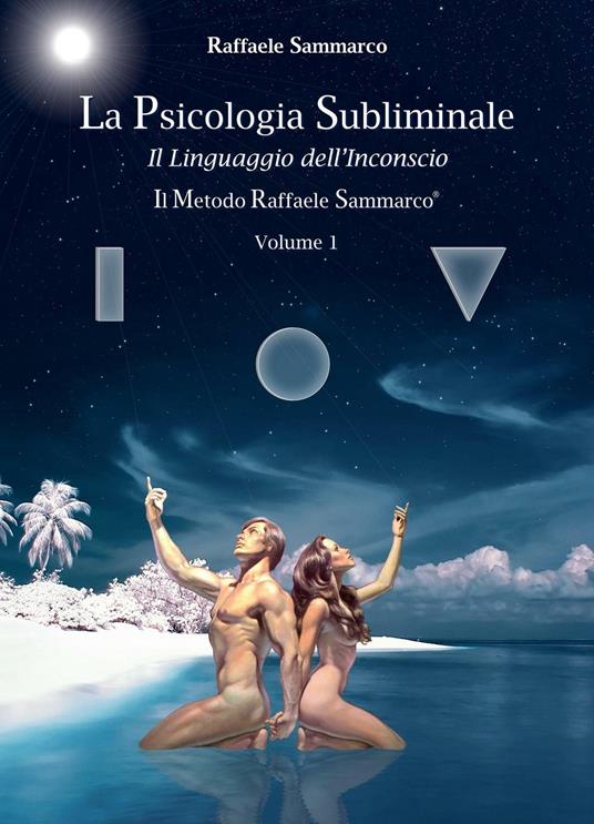La psicologia subliminale. Vol. 1: Il linguaggio dell'inconscio. - Raffaele Sammarco - copertina