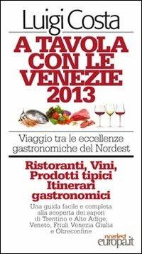 A tavola con le Venezie. Viaggio tra le eccellenze gastronomiche del Nordest - Luigi Costa - copertina