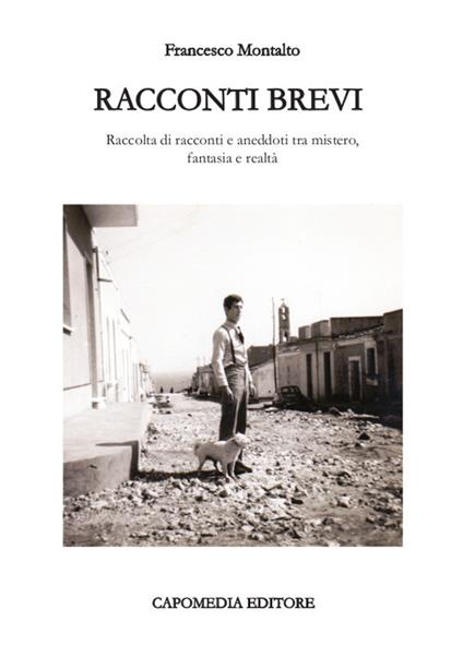 Racconti brevi. Raccolta di racconti e aneddoti tra mistero, fantasia e realtà - Francesco Montalto - copertina