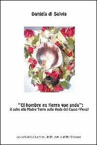 «El hombre es tierra que anda». Il culto alla madre terra sulle Ande del Cuzco (Perù) - Daniela Salvia - copertina