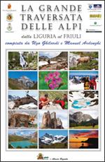 La grande traversata delle Alpi. Dalla Liguria al Friuli