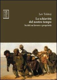 La schiavitù del nostro tempo. Scritti su lavoro e proprietà - Lev Tolstoj - copertina