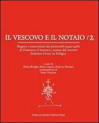 Il vescovo e il notaio. Regesti e trascrizioni dai protocolli (1410-1416) di Francesco d'Antonio, notaio del vescovo Federico Frezzi da Foligno. Vol. 2 - copertina