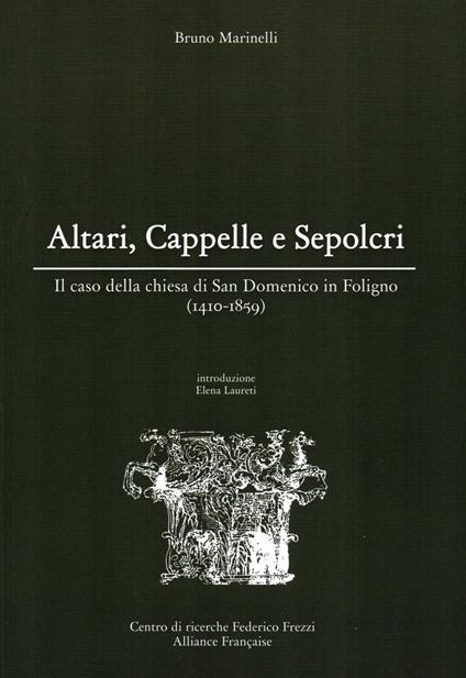 Altari, cappelle e sepolcri. Il caso della chiesa di San Domenico in Foligno (1410-1859) - Bruno Marinelli - copertina