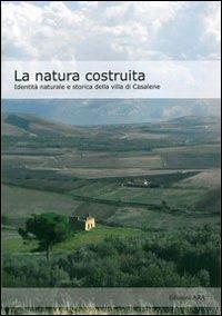 La natura costruita. Identità naturale e storica della villa di Casalene - copertina