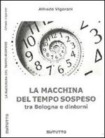 La macchina del tempo sospeso tra Bologna e dintorni