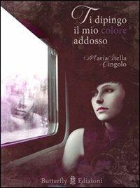 Ti dipingo il mio colore addosso - M. Stella Cingolo - copertina